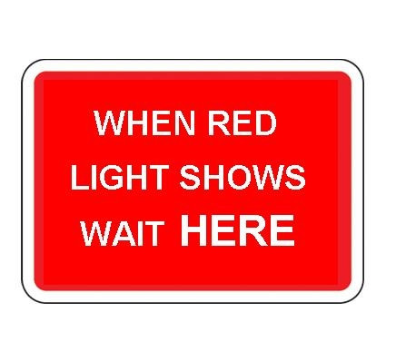 1050 x 750MM WHEN RED LIGHT SHOWS WAIT HERE SIGN PLATE